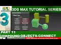 PART 11 - COMPOUND OBJECTS-CONNECT 3DS MAX TUTORIAL SERIES