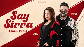 Say Sirra ( Official Video ) Dilpreet Dhillon Ft. Geet Goraya | Kiran Bajwa | Desi Crew | Bang Music