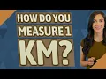How do you measure 1 km