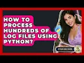 How To Process Hundreds Of Log Files Using Python - Python Code School