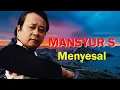 Download Lagu Menyesal - Mansyur S (lyrics)