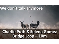Download Lagu We don't talk anymore - Charlie Puth - BridgeLoop [10 Minutes]