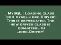 MySQL Loading class com mysql jdbc Driver This is deprecated The new driver class is com mysq