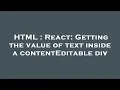 HTML React Getting the value of text inside a contentEditable div