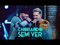 CHORANDO SEM VER FELIPE E RODRIGO (MÚSICA NOVA) FELIPE E RODRIGO CHORANDO SEM VER