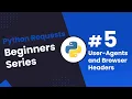 Python Beginners Series Part 5 Using Fake User-Agents and Browser Headers