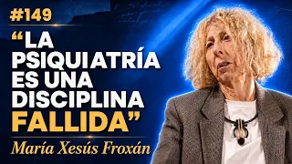 Las ENFERMEDADES MENTALES no son lo que crees y se TRATAN INCORRECTAMENTE ~ MARÍA XESÚS FROXÁN #149