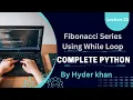 Python Fibonacci Series with While Loop Complete Python Course Lecture 23