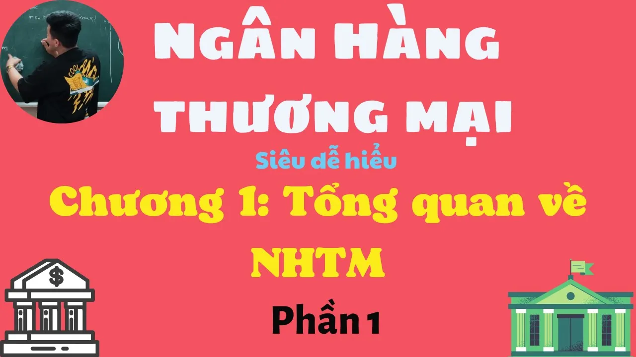 Ngân Hàng Thương Mại chương 1: Tổng quan về NHTM phần 1 (siêu dễ hiểu) ♥️ Quang Trung TV