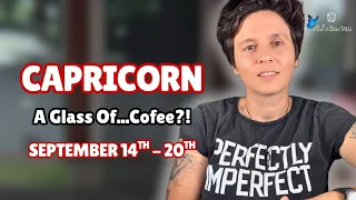 CAPRICORN ♑︎ - "A Glass Of...Coffee?!" SEPTEMBER 14TH - 20TH | Weekly Reading