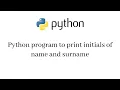 Python program to print initials of name and surname