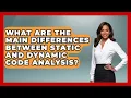 What Are the Main Differences Between Static and Dynamic Code Analysis - Learn To Troubleshoot