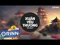 Lagu Xuân Yêu Thương Remix - Junki Trần Hòa x Orinn | Xuân Đã Đến Bên Em Dáng Xuân Tuyệt Vời Remix 2024