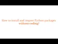 Visual Python ver 2x How to install and import Python packages without coding