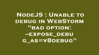 NodeJS Unable to debug in WebStorm bad option -expose - debug