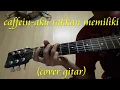 Lagu Caffein - Aku Takkan Memiliki ( Cover Gitar) Tutorial Gitar...