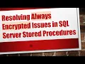 Resolving Always Encrypted Issues in SQL Server Stored Procedures