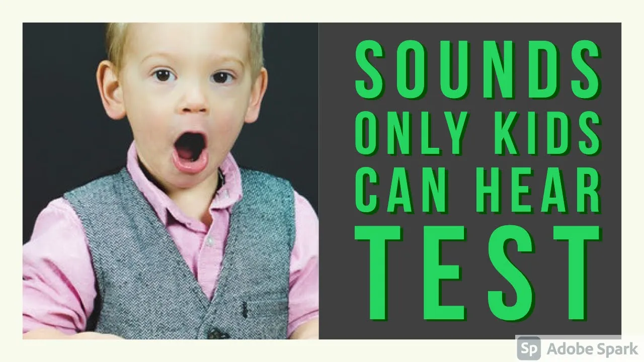 Test Yourself:  Sounds Only  Kids Can Hear