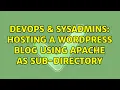 DevOps SysAdmins Hosting a Wordpress Blog using Apache as sub-directory