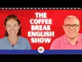 Introducing the Coffee Break English Show