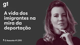 A vida dos imigrantes na mira da deportação | O ASSUNTO