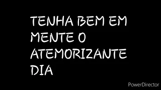 DISCURSO: TENHA BEM EM MENTE O ATEMORIZANTE DIA