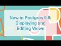 New in Postgres 9 6 Displaying and Editing Views
