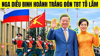 Tại sao TT Putin tổ chức DIỄU BINH hoành tráng đón TBT Tô Lâm?
