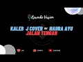 Download Lagu Kaleb J - Jalan Tengah Cover | Naura Ayu (Karouke Lirik)