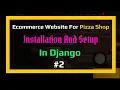 Installation and Setup - The Pizza Shop Ecommerce Website Series In Django
