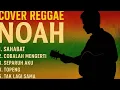 Download Lagu Cover Reggae NOAH Terbaik | Sahabat, Cobalah Mengerti, Separuh Aku, Topeng, Tak Lagi Sama