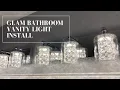 GLAM BATHROOM VANITY LIGHT INSTALL DIY
