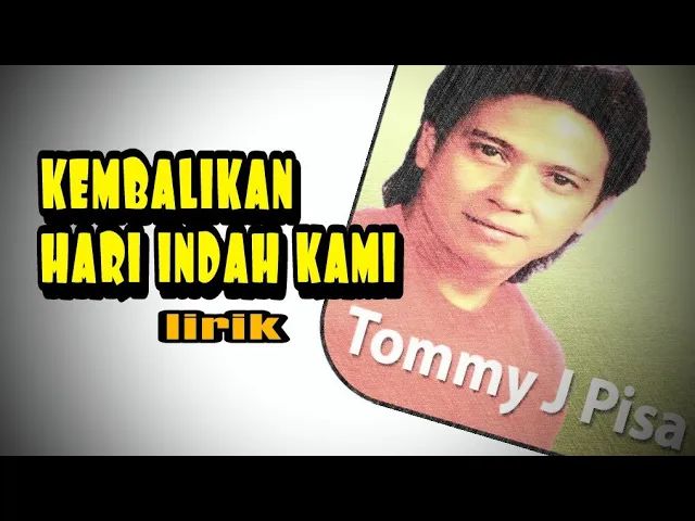 Download MP3 lagu nostalgia populer//kembalikan hari indah kami-tommy j.pisa//lirik musik