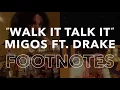 Migos - "Walk It Talk It" Footnotes ft. Drake
