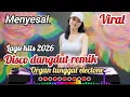 Lagu MENYESAL LAGU HITS DISCO DANGDUT REMIK ELECTONE TERBARU 2026 FULL BASS SUPER ASYIK DI DENGAR 