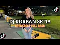 Download Lagu DJ KORBAN SETIA - THE BOYS TRIO DJ BREAKBEAT DJ TIKTOK TERBARU 2024