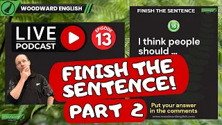 Finish the Sentences in English PART 2 | Learn English LIVE | Woodward English Episode 13