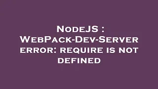 NodeJS WebPack-Dev-Server error require is not defined