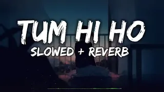 tum hi ho songs arjit singh slowed reverb