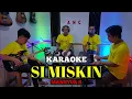 Download Lagu SI MISKIN KARAOKE NADA COWOK MANSYUR S