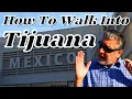 How To Walk Into Tijuana From The United States
