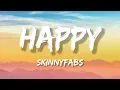 Download Lagu Happy - Skinnyfabs (Lyrics)