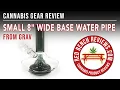 GRAV Small 8 Wide Base Water Pipe Review