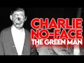 Charlie No-Face AKA The Green Man A TRUE Urban Legend