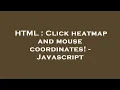 HTML Click heatmap and mouse coordinates - Javascript