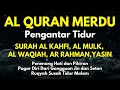 Lagu Al Quran Merdu Pengantar Tidur Surah Al Kahfi Al Mulk, Ar Rahman, Al Waqiah, Penenang Hati \u0026 Pikiran