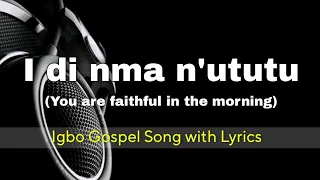 i di nma nututu you are faithful in the morning igbo songs with lyrics spiritdivinee