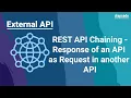 APIs - REST API Chaining Response of an API as Request in another API
