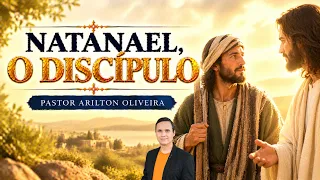 SBT 885. NATANAEL, O DISCÍPULO / PASTOR ARILTON OLIVEIRA