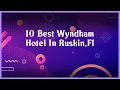 Top 10 Wyndham Hotel In Ruskin Fl